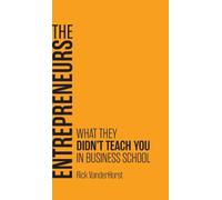 The Entrepreneurs: What They Didn't Teach You in Business School