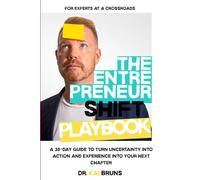 The EntrepreneurSHIFT Playbook: For Experts at a Crossroads: A 30-Day Guide to Turn Uncertainty into Action and Experience into Your Next Chapter. (EntrepreneurSHIFT Series)