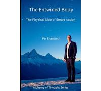The Entwined Body: The Physical Side of Smart Action (Alchemy of Thought)