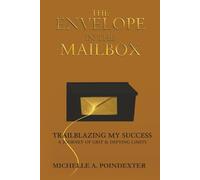 The Envelope in the Mailbox: Trailblazing My Success - A Journey of Grit & Defying Limits