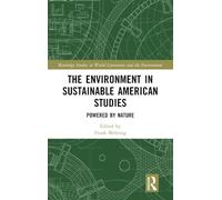 The Environment in Sustainable American Studies: Powered by Nature (Routledge Studies in World Literatures and the Environment)