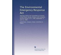 The Environmental Emergency Response Act: Hearings before the Committee on Finance, United States Senate, Ninety-sixth Congress, second session, on S. 1480, September 11 and 12, 1980
