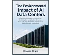 The Environmental Impact of AI Data Centers: Understanding Water Consumption, Electricity Demand, Carbon Emissions, Air Quality, and the Hidden Infrastructure Behind Artificial Intelligence