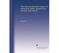 The Environmental impact of electrical power generation : nuclear and fossil