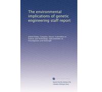 The environmental implications of genetic engineering staff report