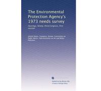 The Environmental Protection Agency's 1973 needs survey: Hearings, Ninety-third Congress, first session