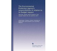 The Environmental Protection Agency's responsibilities in relation to its budget request: Hearings, Ninety-third Congress, first session. March 28, 29, and 30, 1973