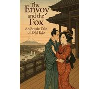The Envoy and the Fox: An erotic tale of old Edo (Floating Gardens, the Envoy series - an erotic tale in old Japan)