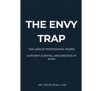 The Envy Trap: The Laws of Professional Power, Authority, Survival, and Sabotage At Work