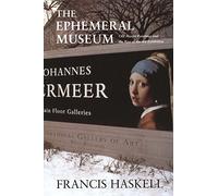 The Ephemeral Museum: Old Master Paintings and the Rise of the Art Exhibition