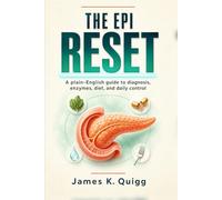 The EPI Reset: A plain-English guide to exocrine pancreatic insufficiency, diagnosis, pancreatic enzymes, diet, daily control, and the diabetes connection (Living With Digestive Disease)