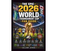 THE EPIC 2026 WORLD TOURNAMENT CUP FAN GUIDE: Everything You Need Before Kickoff, Teams, Player Stories, Predictions, Trivia, Quiz Challenges, and Matchday Insights