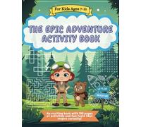 The Epic Adventure Activity Book: For Kids 7-11: An exciting book with 100 pages of activities and fun facts that inspire curiosity!