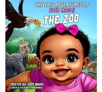 The Epic Adventures of Eden Naomi: The Zoo (The Imaginative World of Eden Naomi)