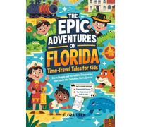 The Epic Adventures of Florida: Time-Travel Tales for Kids: Brave People and Incredible Discoveries That Made the Sunshine State Special