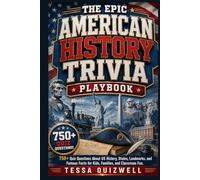 THE EPIC AMERICAN HISTORY TRIVIA PLAYBOOK: 750+ Quiz Questions About US History, States, Landmarks, and Famous Facts for Kids, Families, and Classroom Fun.