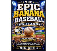THE EPIC BANANA BASEBALL TRIVIA PLAYBOOK: 500+ Fun Facts-Fast-Paced Quizzes, Records, Historical Stories, and Memorable Moments for Fans of the Game's Most Entertaining Showdowns