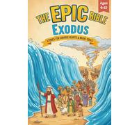 The Epic Bible: Exodus: Stories For Curious Hearts & Brave Souls | 12 Biblical Stories From The Book of Exodus For Kids Aged 6-12