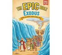 The Epic Bible: Exodus: Stories For Curious Hearts & Brave Souls | 12 Biblical Stories From The Book of Exodus For Kids Aged 6-12