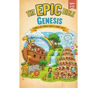 The Epic Bible: Genesis: Stories For Curious Hearts & Brave Souls | 12 Biblical Stories From The Book of Genesis For Kids Aged 6-12: 1