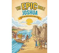 The Epic Bible: Joshua: Stories For Curious Hearts & Brave Souls | 12 Biblical Stories From The Book of Joshua For Kids Aged 6-12