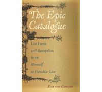 The Epic Catalogue: List Form and Reception from Beowulf to Paradise Lost (Interventions: New Studies in Medieval Culture)