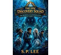 The Epic Discovery Squad- The secrets of the Sunken City: 3 (The Epic Discovery Squad: The Monster in Moonlight Forest)