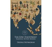 The Epic Footprint: Ramayana Beyond Borders: Ramayana Beyond Borders