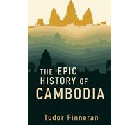 The Epic History of Cambodia: From Angkor's Glory to Modern Survival (The Tudor Travels Series.)