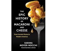 The Epic History of Macaroni and Cheese: From Ancient Rome to Modern America (Arts and Traditions of the Table: Perspectives on Culinary History)