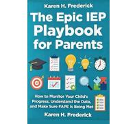 The Epic IEP Playbook for Parents: How to Monitor Your Child’s Progress, Understand the Data, and Make Sure FAPE Is Being Met