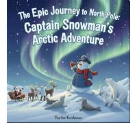 The Epic Journey to the North Pole: Captain Snowman’s Arctic Adventure