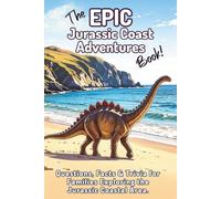 The EPIC Jurassic Coast Adventures Book: Questions, Facts & Trivia for Families Exploring the Jurassic Coastal Area. (The EPIC Adventure Trivia Books for Kids and Families)