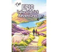The EPIC Lake District Adventures Book: Questions, Facts & Trivia for Families Exploring the Lake District. (The EPIC Adventure Trivia Books for Kids and Families)