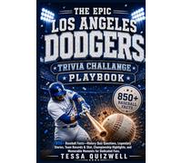 THE EPIC LOS ANGELES DODGERS TRIVIA CHALLANGE PLAYBOOK: 850+ Baseball Facts-History Quiz Questions, Legendary Stories, Team Records & Stat, ... and Memorable Moments for Dedicated Fans