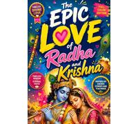 The Epic Love of Radha and Krishna: Discover the Timeless Story of Radha and Krishna, Divine Love, Vrindavan, Bhakti, Hindu Mythology, Indian Culture, ... Devotion, Life Lessons, and Eternal Faith