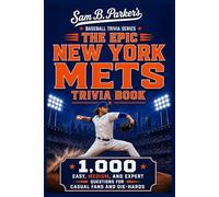 THE EPIC NEW YORK METS TRIVIA BOOK: 1,000 Easy, Medium, and Expert Questions for Casual Fans and Die-Hards: Sam B. Parker's Baseball Trivia Series