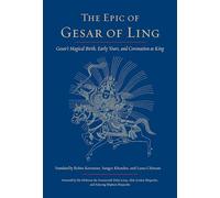 The Epic of Gesar of Ling: Gesar's Magical Birth, Early Years, and Coronation as King