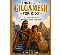 The Epic of Gilgamesh for Kids: An Exciting Adventure from the World's Oldest Epic Story for Ages 8-12