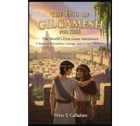 The Epic of Gilgamesh for Kids: The World's First Great Adventure A Story of Friendship Courage and the Magic of Memories