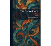 The Epic of Kings: Hero Tales of Ancient Persia