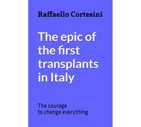 The epic of the first transplants in Italy: The courage to change everything