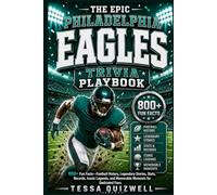 THE EPIC PHILADELPHIA EAGLES TRIVIA PLAYBOOK: 800+ Fun Facts-Football History, Legendary Stories, Stats, Records, Iconic Legends, and Memorable Moments for Dedicated Fans