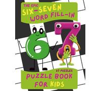 The Epic SIX-SEVEN Word Fill-In Puzzle Book for Kids: Challenging 6-7 Letter Words: Inspired by the Viral 6 7 Meme to Keep Kids Busy and Off Screens (Puzzle and Activity Books)