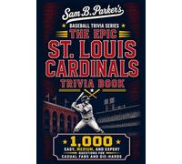 THE EPIC ST. LOUIS CADRDINALS TRIVIA BOOK: 1,000 Easy, Medium, and Expert Questions for Casual Fans and Die-Hards: Sam B. Parker's Baseball Trivia Series