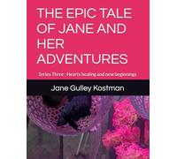THE EPIC TALE OF JANE AND HER ADVENTURES: Series Three : Hearts healing and new beginnings
