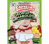 The Epic Tales of Captain Underpants: George and Harold's Epic Comix Collection 2