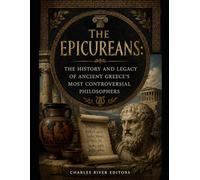 The Epicureans: The History and Legacy of Ancient Greece’s Most Controversial Philosophers