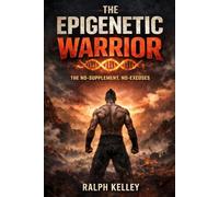 The Epigenetic Warrior: No Supplements, No Excuses