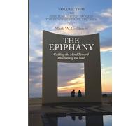 The Epiphany: Guiding the Mind toward Discovering the Soul Volume Two: The Spiritualization Process toward Discovering the Soul